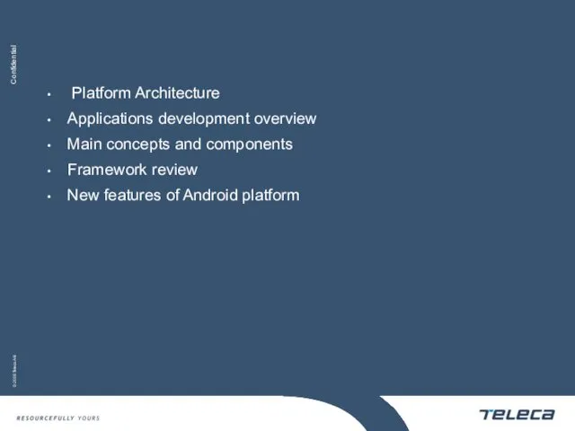 Platform Architecture Applications development overview Main concepts and components Framework review New features of Android platform