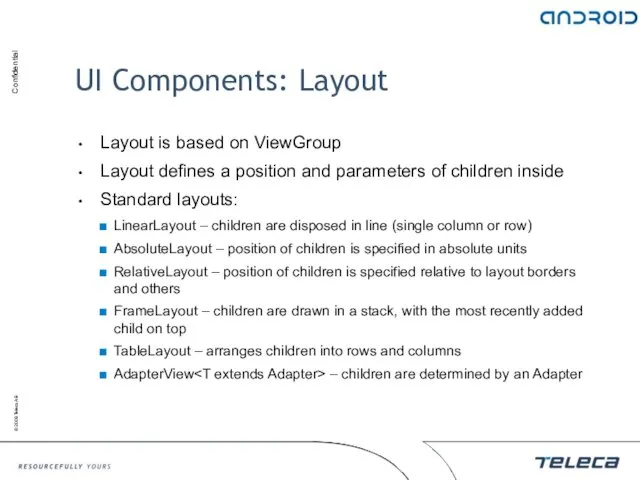 UI Components: Layout Layout is based on ViewGroup Layout defines