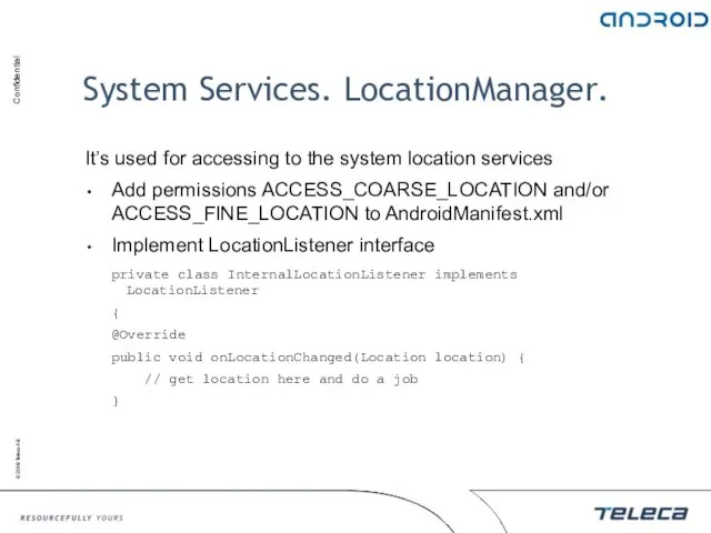 System Services. LocationManager. It’s used for accessing to the system