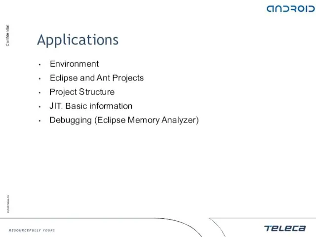 Applications Environment Eclipse and Ant Projects Project Structure JIT. Basic information Debugging (Eclipse Memory Analyzer)