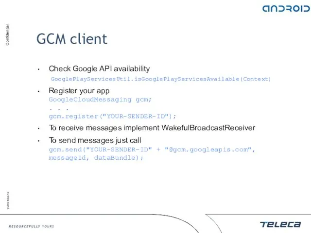 GCM client Check Google API availability GooglePlayServicesUtil.isGooglePlayServicesAvailable(Context) Register your app