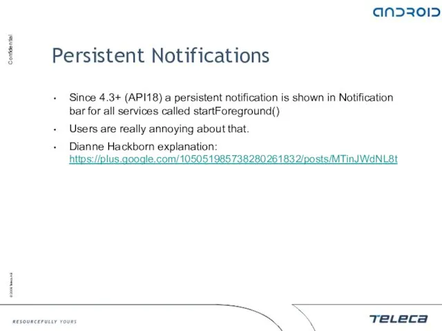 Persistent Notifications Since 4.3+ (API18) a persistent notification is shown