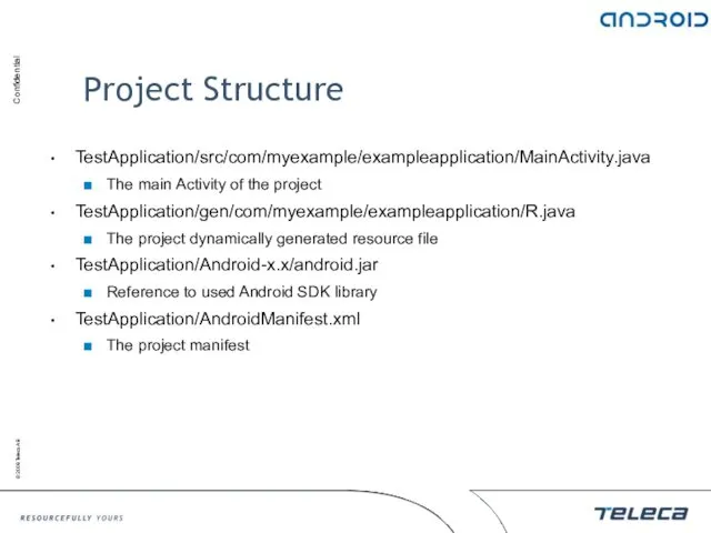 Project Structure TestApplication/src/com/myexample/exampleapplication/MainActivity.java The main Activity of the project TestApplication/gen/com/myexample/exampleapplication/R.java