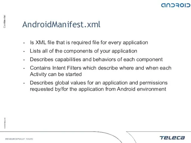 AndroidManifest.xml Is XML file that is required file for every