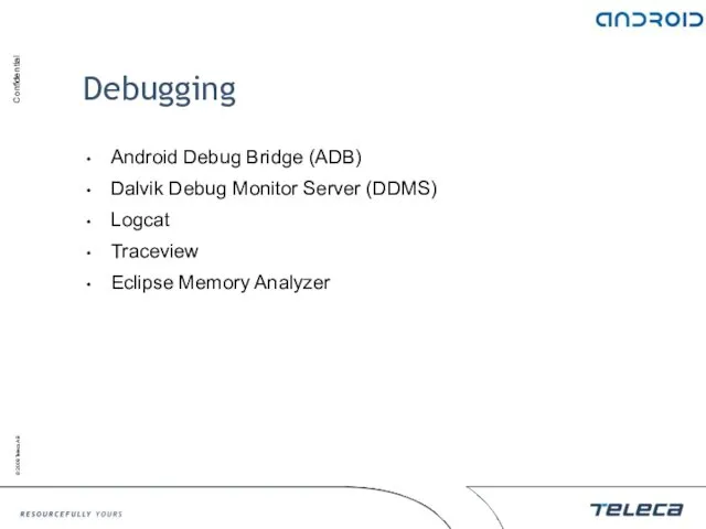 Debugging Android Debug Bridge (ADB) Dalvik Debug Monitor Server (DDMS) Logcat Traceview Eclipse Memory Analyzer