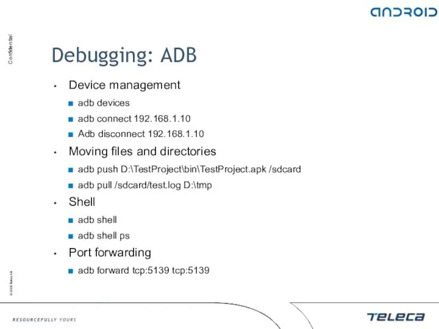Debugging: ADB Device management adb devices adb connect 192.168.1.10 Adb