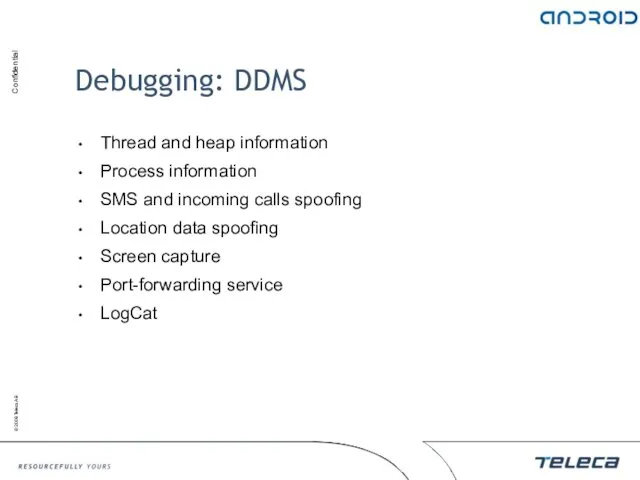 Debugging: DDMS Thread and heap information Process information SMS and
