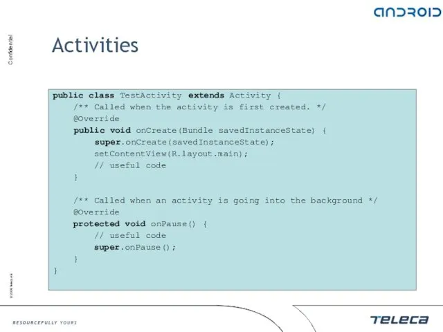 Activities public class TestActivity extends Activity { /** Called when