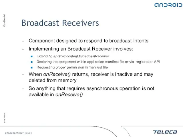 Broadcast Receivers Component designed to respond to broadcast Intents Implementing