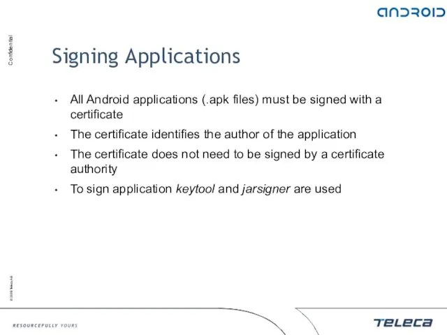 Signing Applications All Android applications (.apk files) must be signed