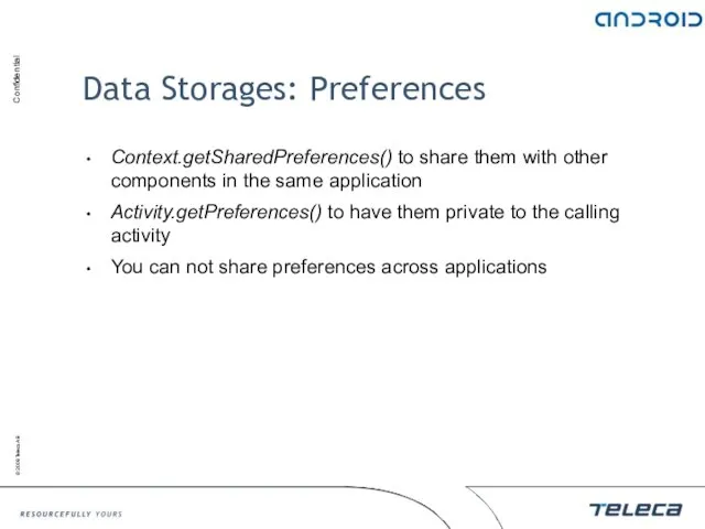 Data Storages: Preferences Context.getSharedPreferences() to share them with other components