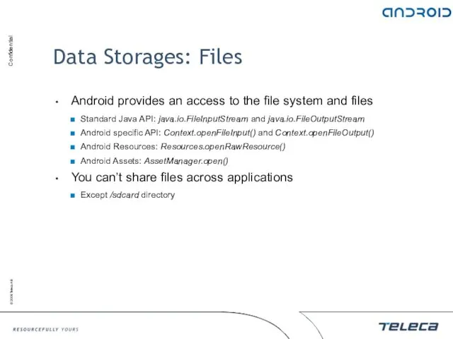 Data Storages: Files Android provides an access to the file