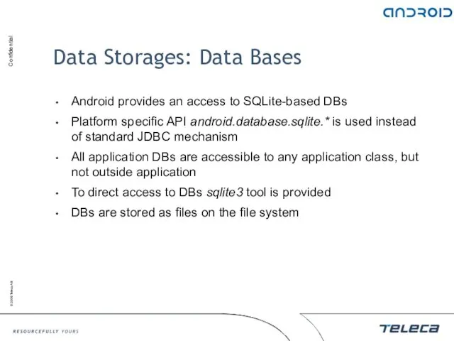 Data Storages: Data Bases Android provides an access to SQLite-based