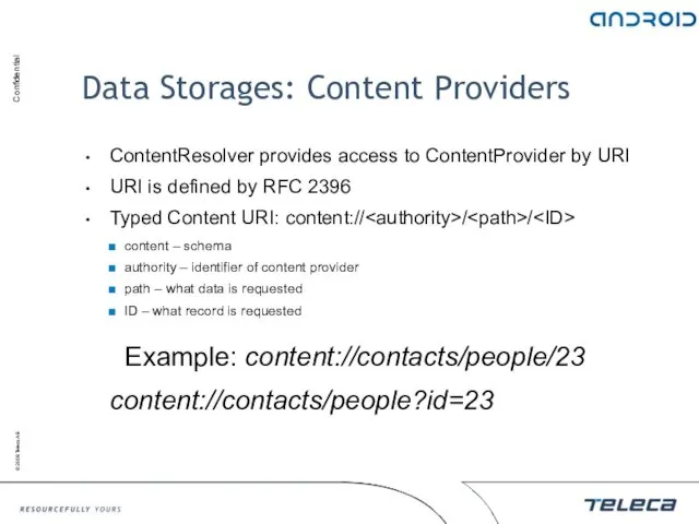 Data Storages: Content Providers ContentResolver provides access to ContentProvider by