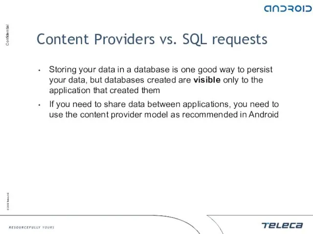 Content Providers vs. SQL requests Storing your data in a