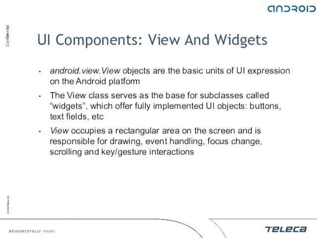 UI Components: View And Widgets android.view.View objects are the basic