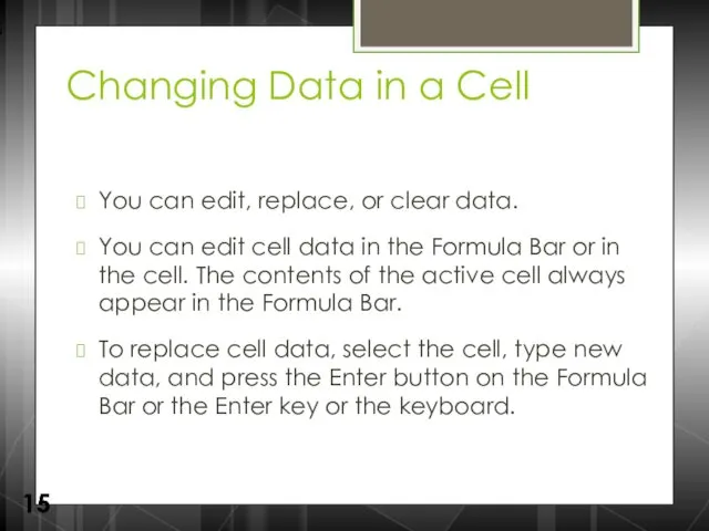 Changing Data in a Cell You can edit, replace, or