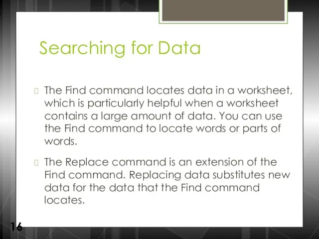 Searching for Data The Find command locates data in a