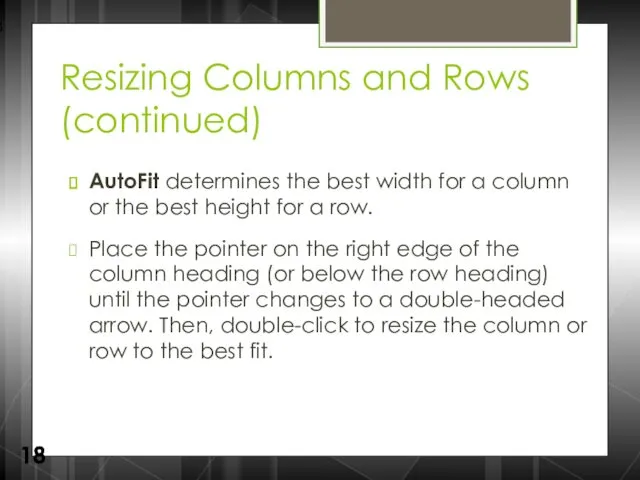 Resizing Columns and Rows (continued) AutoFit determines the best width