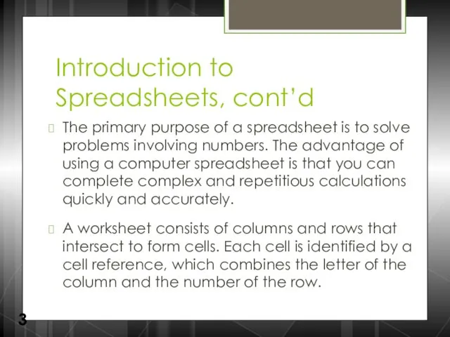 Introduction to Spreadsheets, cont’d The primary purpose of a spreadsheet