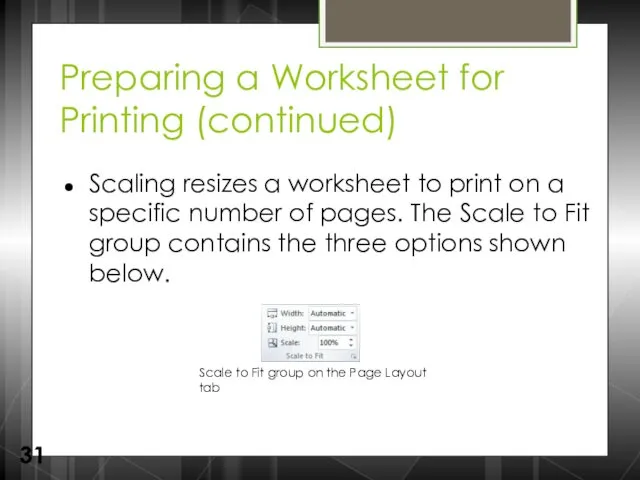 Preparing a Worksheet for Printing (continued) Scaling resizes a worksheet