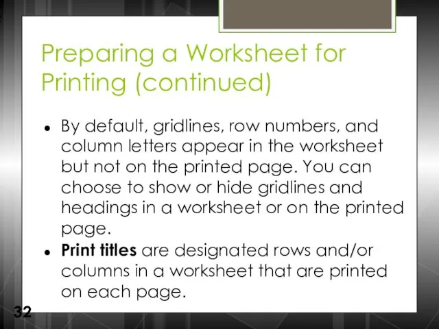 Preparing a Worksheet for Printing (continued) By default, gridlines, row