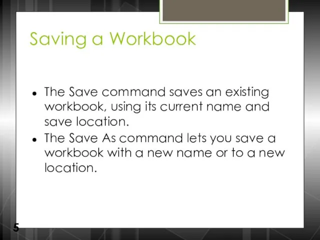 Saving a Workbook The Save command saves an existing workbook,