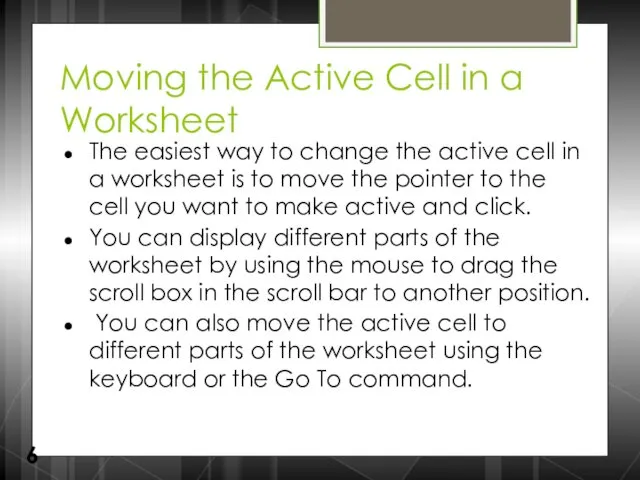 Moving the Active Cell in a Worksheet The easiest way