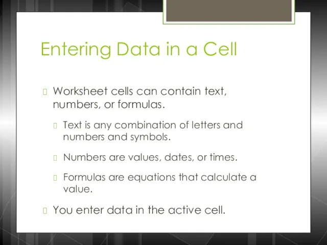 Entering Data in a Cell Worksheet cells can contain text,