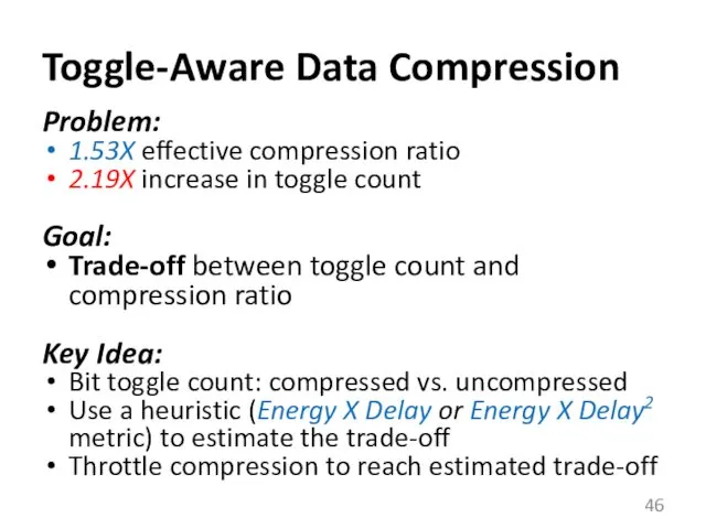 Toggle-Aware Data Compression Problem: 1.53X effective compression ratio 2.19X increase in toggle count