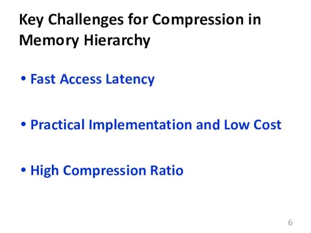 Key Challenges for Compression in Memory Hierarchy Fast Access Latency Practical Implementation and