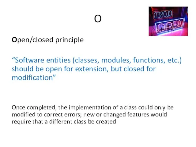 O Open/closed principle “Software entities (classes, modules, functions, etc.) should