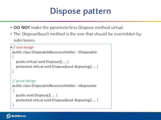 Dispose pattern DO NOT make the parameterless Dispose method virtual.