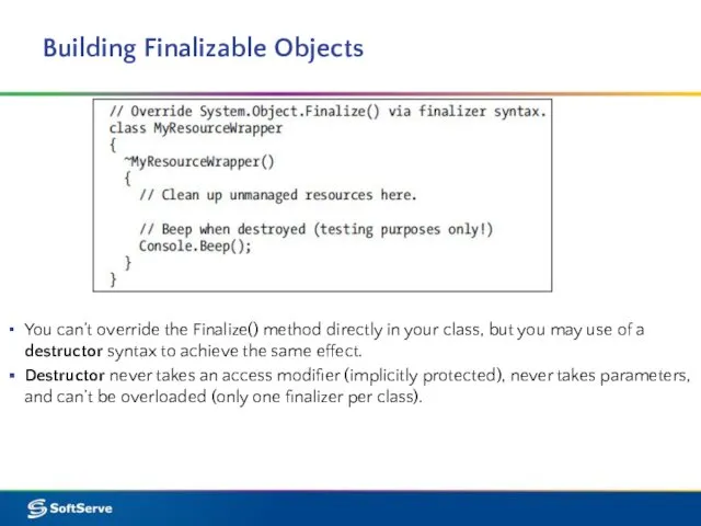 You can’t override the Finalize() method directly in your class,