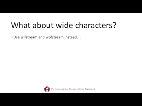 What about wide characters? Use wifstream and wofstream instead…