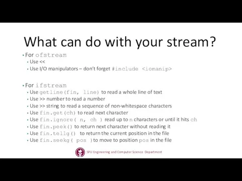 What can do with your stream? For ofstream Use Use I/O manipulators –