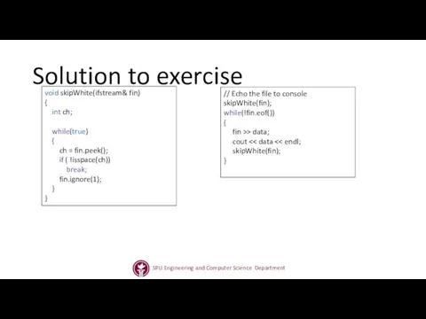 Solution to exercise void skipWhite(ifstream& fin) { int ch; while(true) { ch =