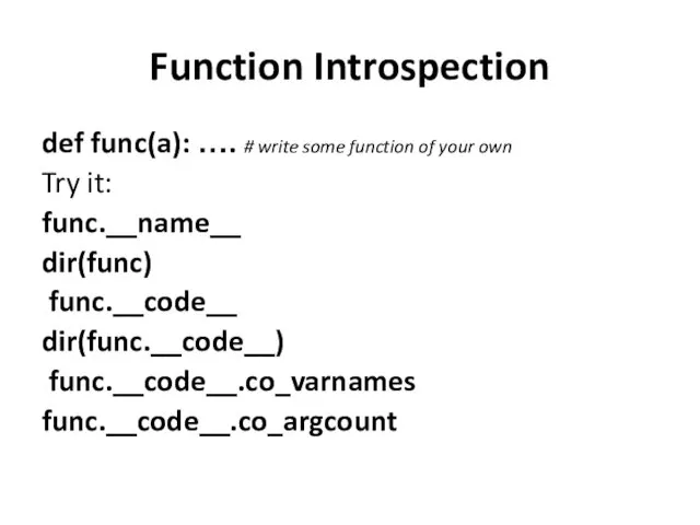 Function Introspection def func(a): …. # write some function of
