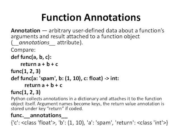 Function Annotations Annotation — arbitrary user-defined data about a function’s