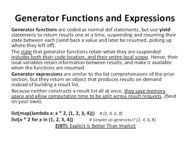 Generator Functions and Expressions Generator functions are coded as normal