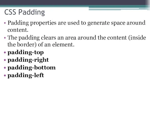 CSS Padding Padding properties are used to generate space around