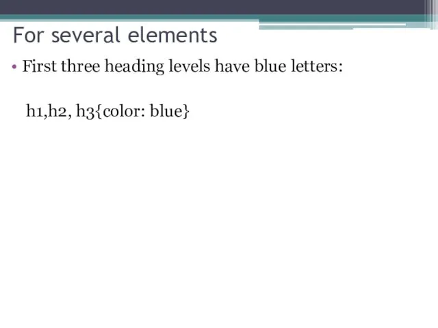 For several elements First three heading levels have blue letters: h1,h2, h3{color: blue}