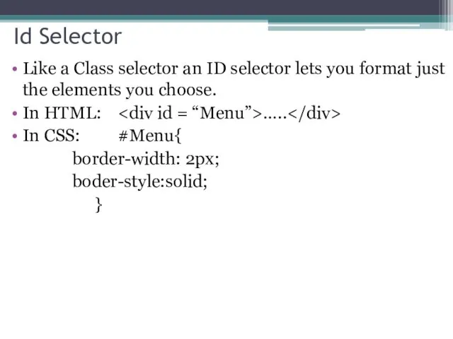 Id Selector Like a Class selector an ID selector lets