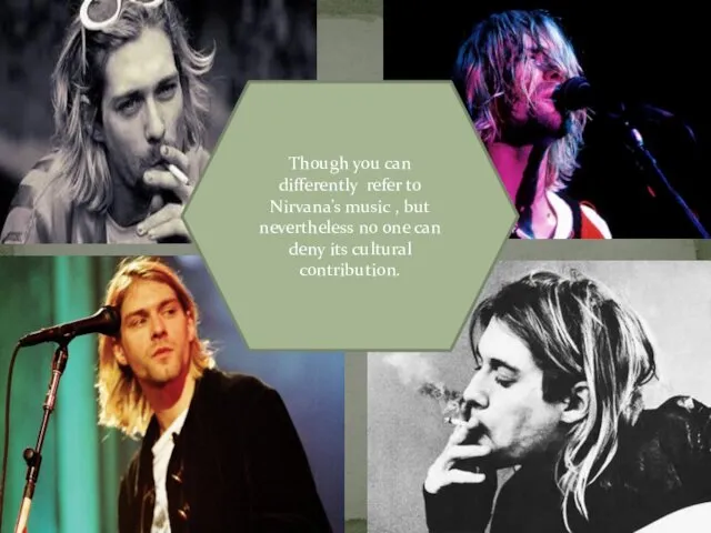 Though you can differently refer to Nirvana’s music , but