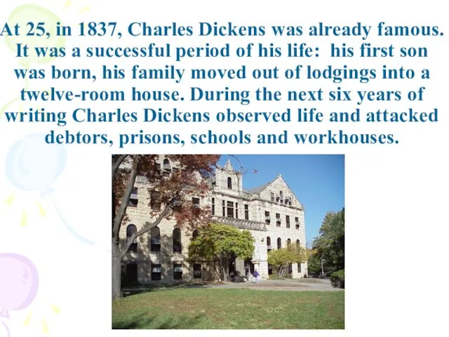 At 25, in 1837, Charles Dickens was already famous. It