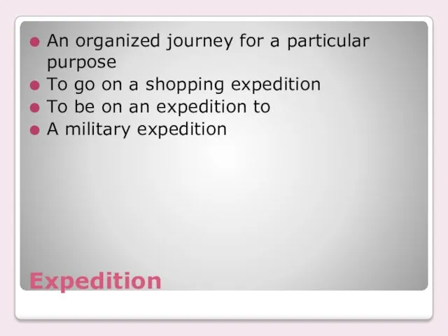 Expedition An organized journey for a particular purpose To go
