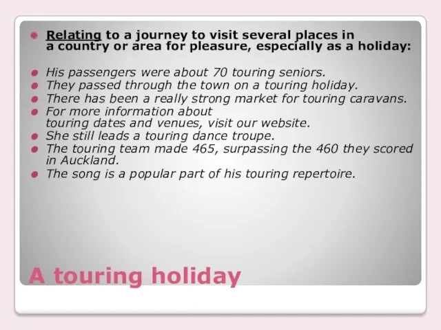 A touring holiday Relating to a journey to visit several