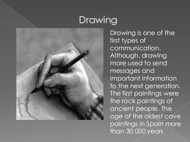 Drawing Drawing is one of the first types of communication. Although, drawing more