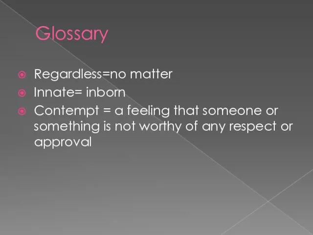 Glossary Regardless=no matter Innate= inborn Contempt = a feeling that someone or something