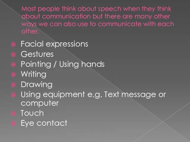 Most people think about speech when they think about communication but there are